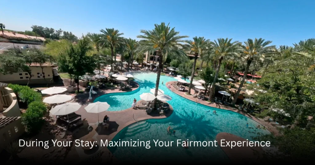 During Your Stay Maximizing Your Fairmont Experience