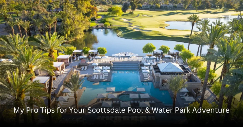 My Pro Tips for Your Scottsdale Pool & Water Park Adventure