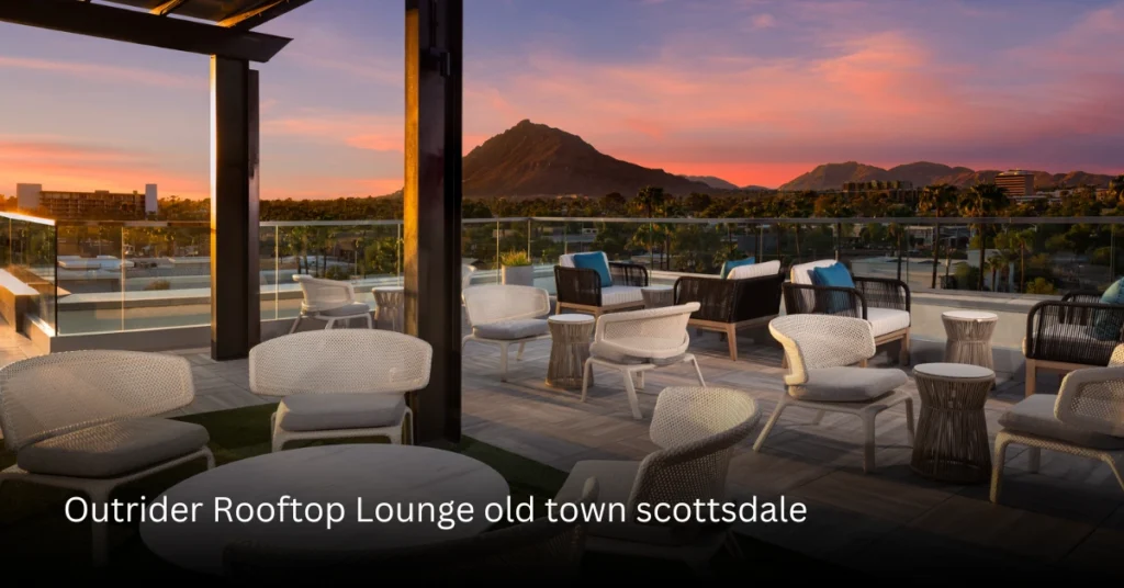 Outrider Rooftop Lounge old town scottsdale